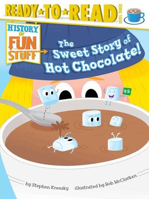 cover image of The Sweet Story of Hot Chocolate!